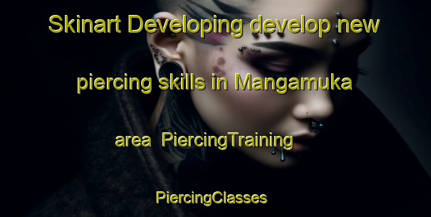 Skinart Developing develop new piercing skills in Mangamuka area | PiercingTraining | PiercingClasses | SkinartTraining-New Zealand