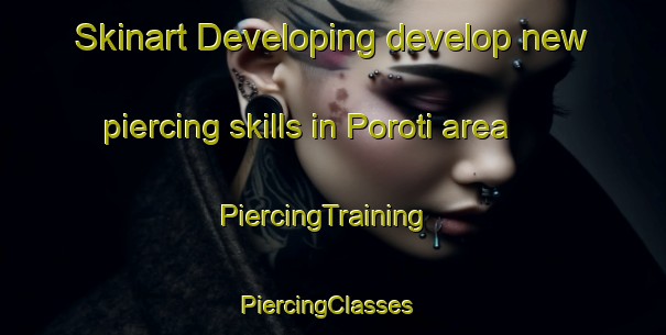 Skinart Developing develop new piercing skills in Poroti area | PiercingTraining | PiercingClasses | SkinartTraining-New Zealand