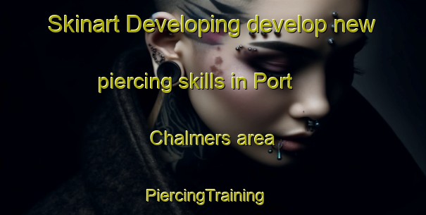 Skinart Developing develop new piercing skills in Port Chalmers area | PiercingTraining | PiercingClasses | SkinartTraining-New Zealand