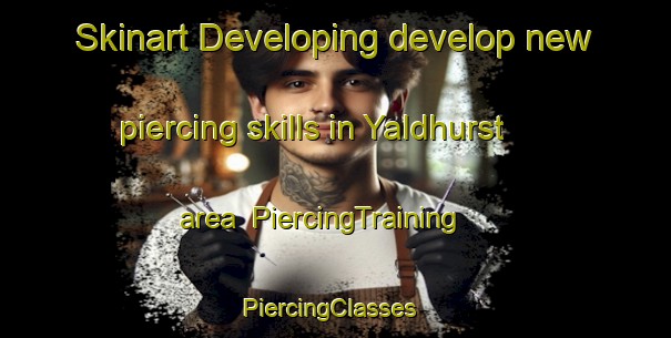 Skinart Developing develop new piercing skills in Yaldhurst area | PiercingTraining | PiercingClasses | SkinartTraining-New Zealand