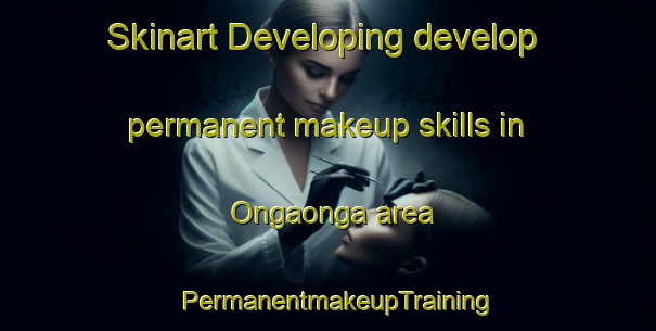 Skinart Developing develop permanent makeup skills in Ongaonga area | PermanentmakeupTraining | PermanentmakeupClasses | SkinartTraining-New Zealand