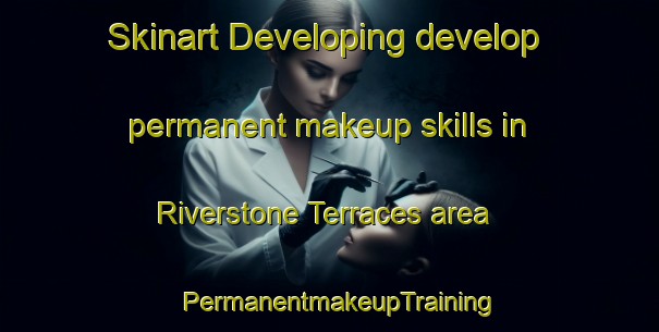 Skinart Developing develop permanent makeup skills in Riverstone Terraces area | PermanentmakeupTraining | PermanentmakeupClasses | SkinartTraining-New Zealand