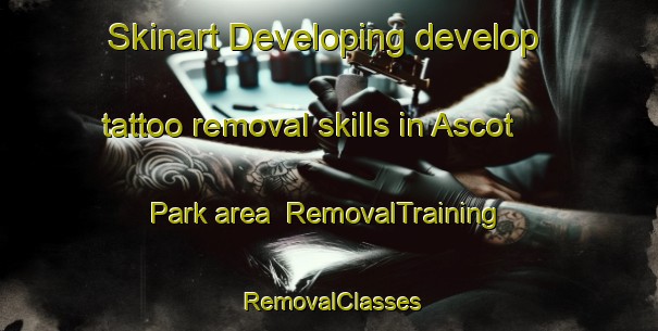 Skinart Developing develop tattoo removal skills in Ascot Park area | RemovalTraining | RemovalClasses | SkinartTraining-New Zealand