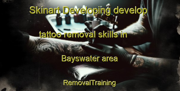 Skinart Developing develop tattoo removal skills in Bayswater area | RemovalTraining | RemovalClasses | SkinartTraining-New Zealand