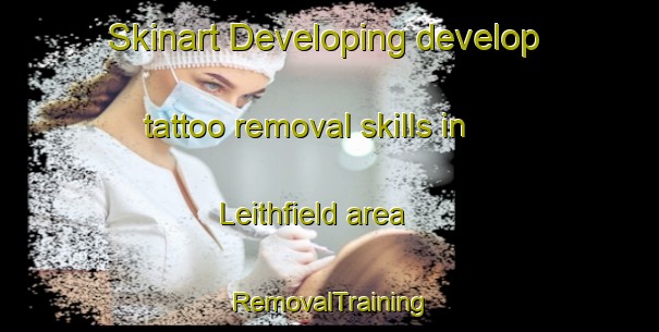 Skinart Developing develop tattoo removal skills in Leithfield area | RemovalTraining | RemovalClasses | SkinartTraining-New Zealand