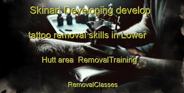 Skinart Developing develop tattoo removal skills in Lower Hutt area | RemovalTraining | RemovalClasses | SkinartTraining-New Zealand