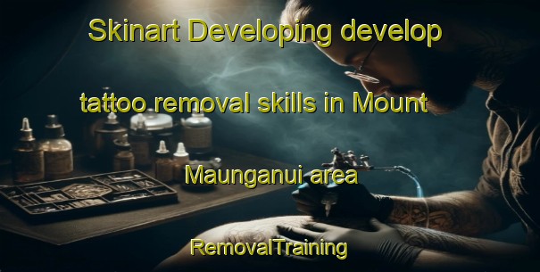 Skinart Developing develop tattoo removal skills in Mount Maunganui area | RemovalTraining | RemovalClasses | SkinartTraining-New Zealand
