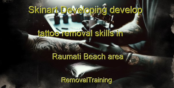 Skinart Developing develop tattoo removal skills in Raumati Beach area | RemovalTraining | RemovalClasses | SkinartTraining-New Zealand
