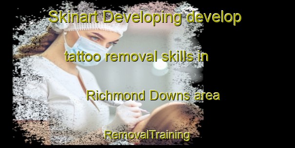 Skinart Developing develop tattoo removal skills in Richmond Downs area | RemovalTraining | RemovalClasses | SkinartTraining-New Zealand