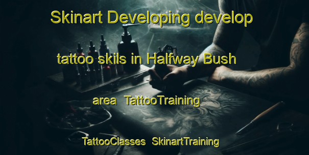 Skinart Developing develop tattoo skils in Halfway Bush area | TattooTraining | TattooClasses | SkinartTraining-New Zealand