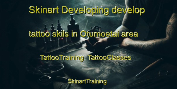 Skinart Developing develop tattoo skils in Otumoetai area | TattooTraining | TattooClasses | SkinartTraining-New Zealand