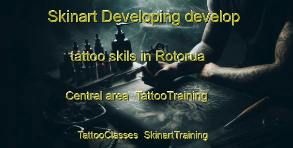 Skinart Developing develop tattoo skils in Rotorua Central area | TattooTraining | TattooClasses | SkinartTraining-New Zealand