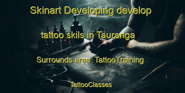 Skinart Developing develop tattoo skils in Tauranga Surrounds area | TattooTraining | TattooClasses | SkinartTraining-New Zealand