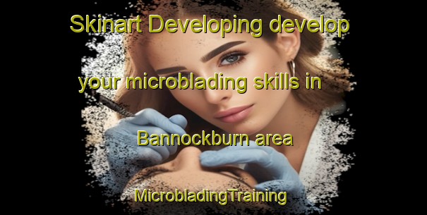 Skinart Developing develop your microblading skills in Bannockburn area | #MicrobladingTraining #MicrobladingClasses #SkinartTraining-New Zealand