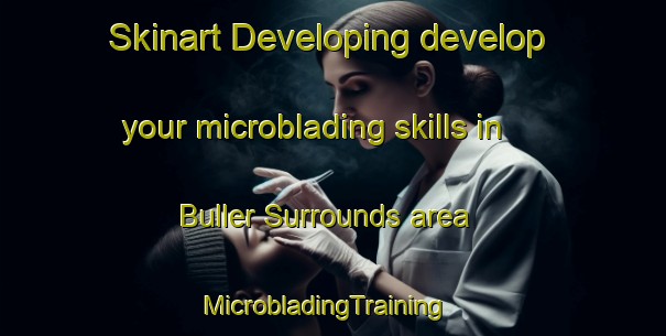 Skinart Developing develop your microblading skills in Buller Surrounds area | MicrobladingTraining | MicrobladingClasses | SkinartTraining-New Zealand