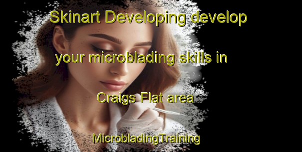 Skinart Developing develop your microblading skills in Craigs Flat area | MicrobladingTraining | MicrobladingClasses | SkinartTraining-New Zealand