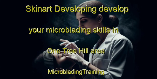 Skinart Developing develop your microblading skills in One Tree Hill area | MicrobladingTraining | MicrobladingClasses | SkinartTraining-New Zealand
