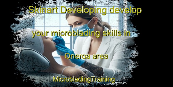 Skinart Developing develop your microblading skills in Oneroa area | MicrobladingTraining | MicrobladingClasses | SkinartTraining-New Zealand