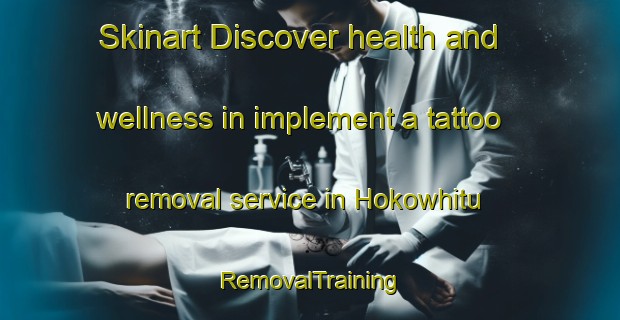 Skinart Discover health and wellness in implement a tattoo removal service in Hokowhitu | RemovalTraining | RemovalClasses | SkinartTraining-New Zealand