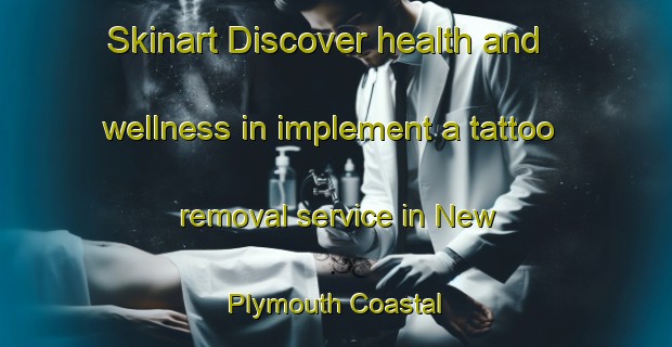 Skinart Discover health and wellness in implement a tattoo removal service in New Plymouth Coastal | RemovalTraining | RemovalClasses | SkinartTraining-New Zealand