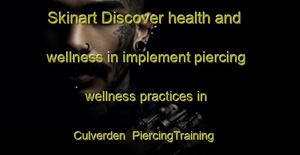 Skinart Discover health and wellness in implement piercing wellness practices in Culverden | PiercingTraining | PiercingClasses | SkinartTraining-New Zealand
