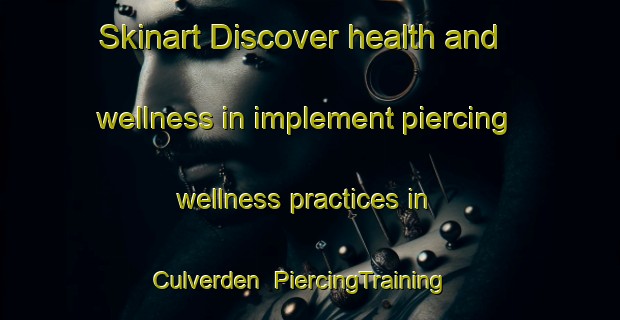 Skinart Discover health and wellness in implement piercing wellness practices in Culverden | PiercingTraining | PiercingClasses | SkinartTraining-New Zealand