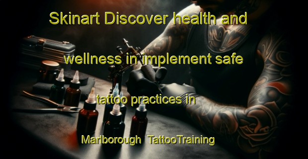 Skinart Discover health and wellness in implement safe tattoo practices in Marlborough | TattooTraining | TattooClasses | SkinartTraining-New Zealand
