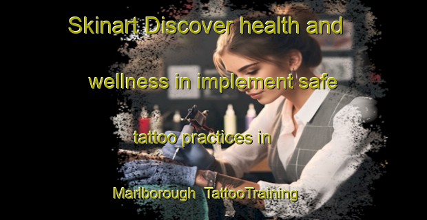 Skinart Discover health and wellness in implement safe tattoo practices in Marlborough | TattooTraining | TattooClasses | SkinartTraining-New Zealand