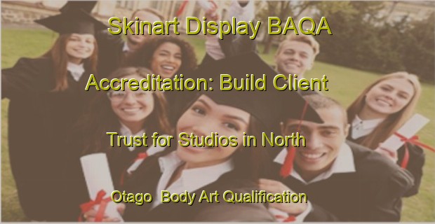 Skinart Display BAQA Accreditation: Build Client Trust for Studios in North Otago | Body Art Qualification Authority | BAQA-New Zealand