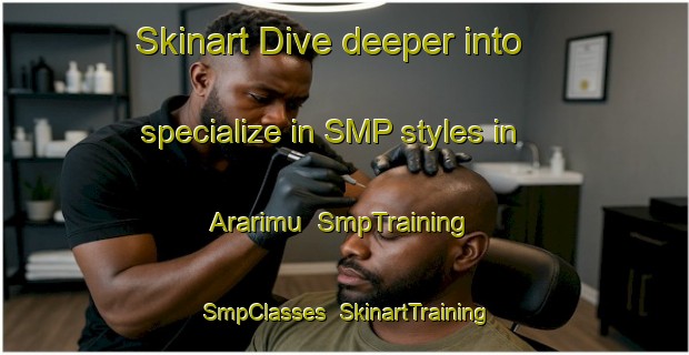 Skinart Dive deeper into specialize in SMP styles in Ararimu | SmpTraining | SmpClasses | SkinartTraining-New Zealand
