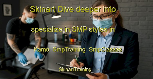 Skinart Dive deeper into specialize in SMP styles in Kamo | SmpTraining | SmpClasses | SkinartTraining-New Zealand