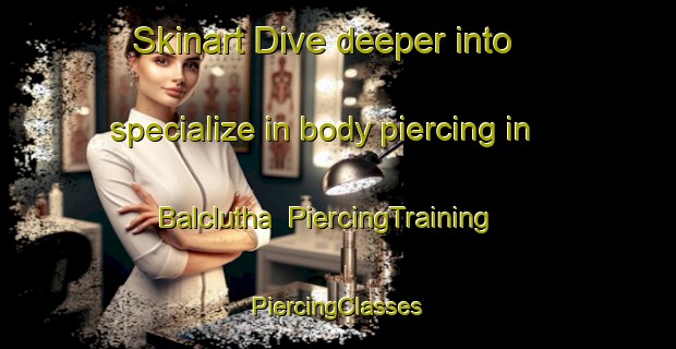 Skinart Dive deeper into specialize in body piercing in Balclutha | #PiercingTraining #PiercingClasses #SkinartTraining-New Zealand