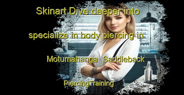 Skinart Dive deeper into specialize in body piercing in Motumahanga  Saddleback | PiercingTraining | PiercingClasses | SkinartTraining-New Zealand
