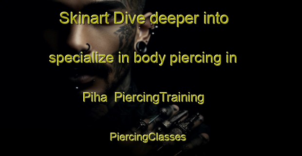 Skinart Dive deeper into specialize in body piercing in Piha | PiercingTraining | PiercingClasses | SkinartTraining-New Zealand