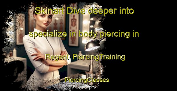 Skinart Dive deeper into specialize in body piercing in Regent | PiercingTraining | PiercingClasses | SkinartTraining-New Zealand