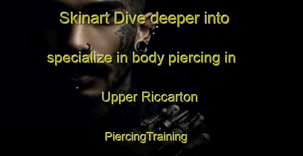 Skinart Dive deeper into specialize in body piercing in Upper Riccarton | PiercingTraining | PiercingClasses | SkinartTraining-New Zealand