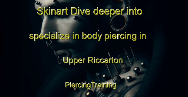 Skinart Dive deeper into specialize in body piercing in Upper Riccarton | PiercingTraining | PiercingClasses | SkinartTraining-New Zealand
