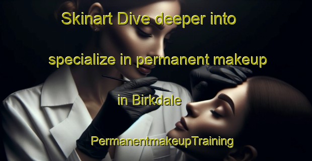 Skinart Dive deeper into specialize in permanent makeup in Birkdale | #PermanentmakeupTraining #PermanentmakeupClasses #SkinartTraining-New Zealand