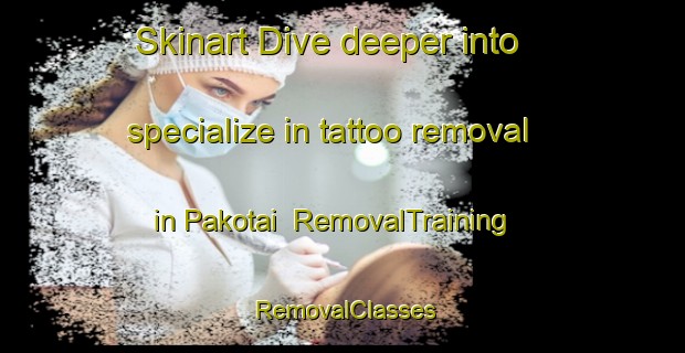 Skinart Dive deeper into specialize in tattoo removal in Pakotai | RemovalTraining | RemovalClasses | SkinartTraining-New Zealand