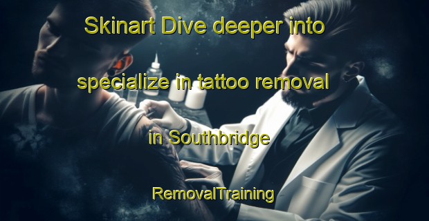 Skinart Dive deeper into specialize in tattoo removal in Southbridge | RemovalTraining | RemovalClasses | SkinartTraining-New Zealand