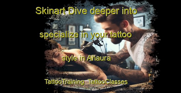 Skinart Dive deeper into specialize in your tattoo style in Ahaura | TattooTraining | TattooClasses | SkinartTraining-New Zealand