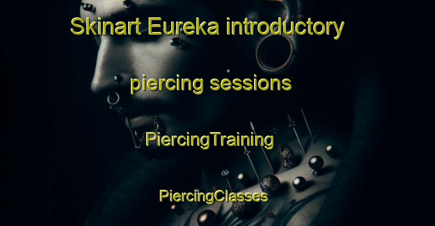 Skinart Eureka introductory piercing sessions | PiercingTraining | PiercingClasses | SkinartTraining-New Zealand