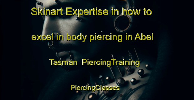 Skinart Expertise in how to excel in body piercing in Abel Tasman | PiercingTraining | PiercingClasses | SkinartTraining-New Zealand