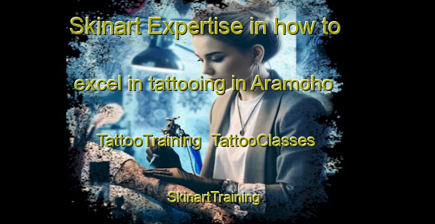 Skinart Expertise in how to excel in tattooing in Aramoho | TattooTraining | TattooClasses | SkinartTraining-New Zealand
