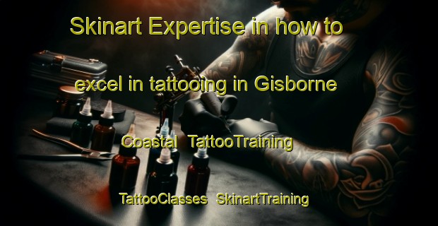 Skinart Expertise in how to excel in tattooing in Gisborne Coastal | TattooTraining | TattooClasses | SkinartTraining-New Zealand