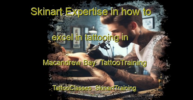 Skinart Expertise in how to excel in tattooing in Macandrew Bay | TattooTraining | TattooClasses | SkinartTraining-New Zealand