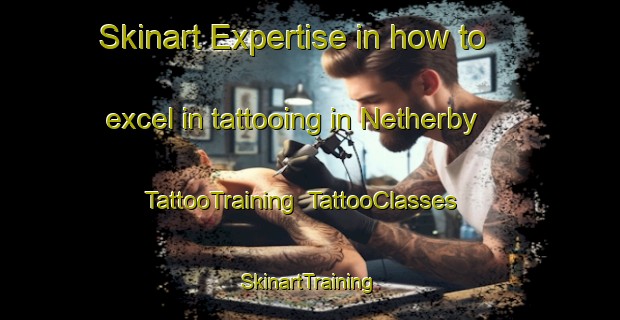 Skinart Expertise in how to excel in tattooing in Netherby | TattooTraining | TattooClasses | SkinartTraining-New Zealand