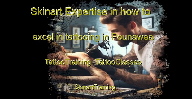 Skinart Expertise in how to excel in tattooing in Pounawea | TattooTraining | TattooClasses | SkinartTraining-New Zealand