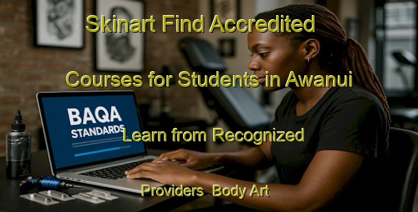 Skinart Find Accredited Courses for Students in Awanui - Learn from Recognized Providers | Body Art Qualification Authority | BAQA-New Zealand