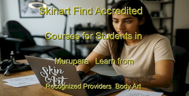 Skinart Find Accredited Courses for Students in Murupara - Learn from Recognized Providers | Body Art Qualification Authority | BAQA-New Zealand